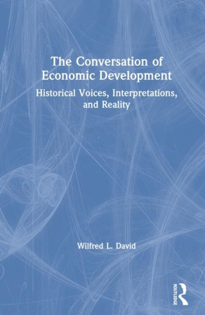 The Conversation of Economic Development: Historical Voices, Interpretations and Reality