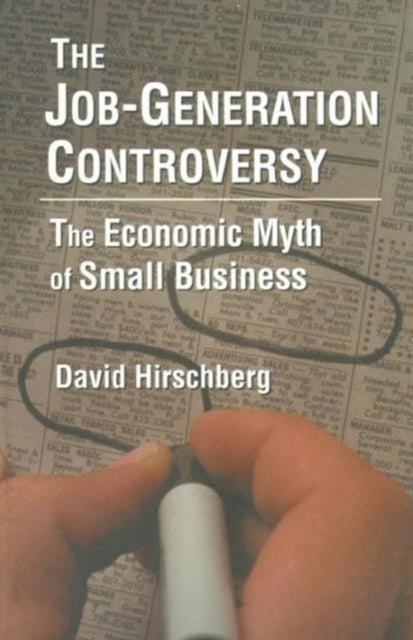 Book cover of: Job-Generation Controversy: The Economic Myth of Small Business. By: David Hirschberg