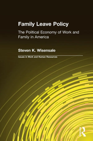 Family Leave Policy: The Political Economy of Work and Family in America