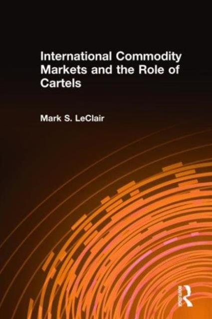 Book cover of: International Commodity Markets and the Role of Cartels. By: Mark S. Leclair