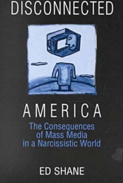 Book cover of: Disconnected America: The Future of Mass Media in a Narcissistic Society. By: Ed Shane