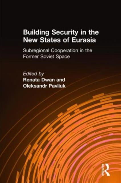 Book cover of: Building Security in the New States of Eurasia: Subregional Cooperation in the Former Soviet Space. By: N. Y.) Eastwest Institute (New York