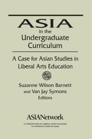Asia in the Undergraduate Curriculum: A Case for Asian Studies in Liberal Arts Education
