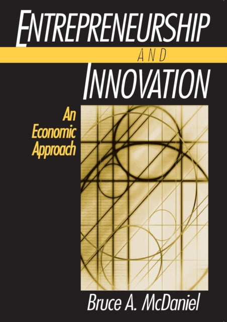 Book cover of: Entrepreneurship and Innovation: An Economic Approach. By: Bruce A. McDaniel
