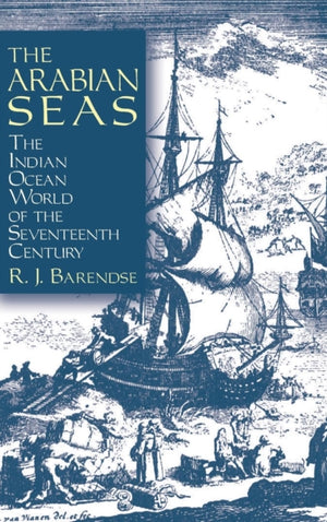 The Arabian Seas: The Indian Ocean World of the Seventeenth Century