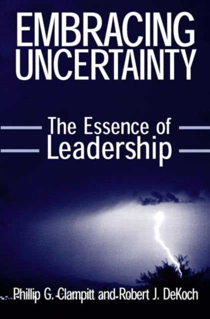 Book cover of: Embracing Uncertainty: The Essence of Leadership. By: Phillip G. Clampitt