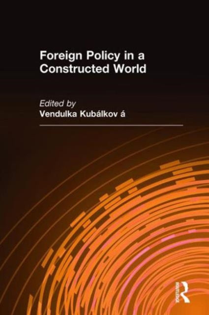 Book cover of: Foreign Policy in a Constructed World. By: Vendulka Kubalkova