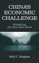 Book cover of: China's Economic Challenge: Smashing the Iron Rice Bowl. By: Neil C. Hughes