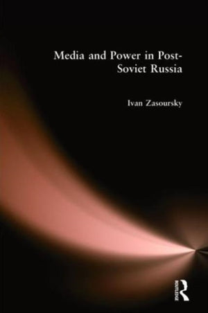 Media and Power in Post-Soviet Russia