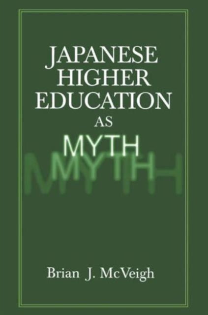 Book cover of: Japanese Higher Education as Myth. By: Brian J. McVeigh