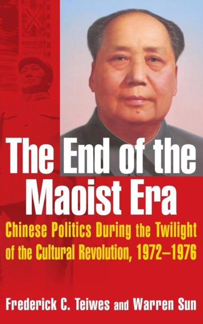 Book cover of: End of the Maoist Era: Chinese Politics During the Twilight of the Cultural Revolution, 1972-1976. By: Frederick C. Teiwes