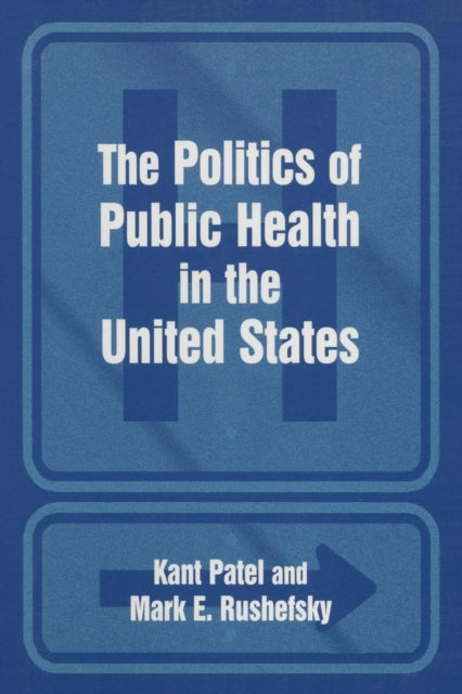 Book cover of: Politics of Public Health in the United States. By: Kant Patel