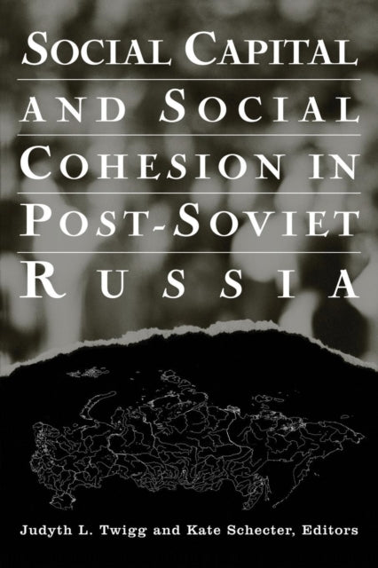 Book cover of: Social Capital and Social Cohesion in Post-Soviet Russia. By: Judyth L. Twigg