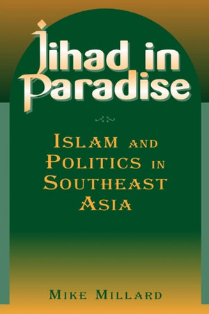 Jihad in Paradise: Islam and Politics in Southeast Asia