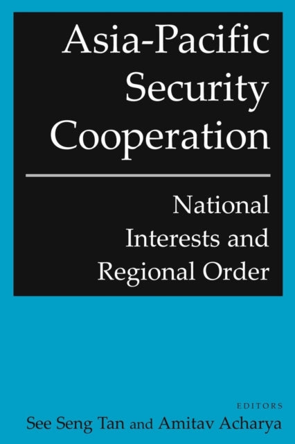 Book cover of: Asia-Pacific Security Cooperation: National Interests and Regional Order. By: See Seng Tan