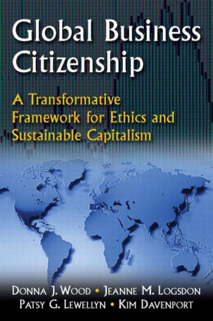 Book cover of: Global Business Citizenship: A Transformative Framework for Ethics and Sustainable Capitalism. By: Donna J. Wood