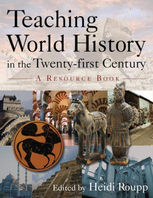 Book cover of: Teaching World History in the Twenty-first Century: A Resource Book