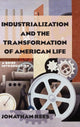 Book cover of: Industrialization and the Transformation of American Life: A Brief Introduction. By: Rees, Jonathan