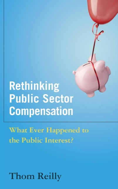 Book cover of: Rethinking Public Sector Compensation. By: Thom Reilly