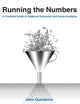 Book cover of: Running the Numbers: A Practical Guide to Regional Economic and Social Analysis: 2014. By: John Quinterno