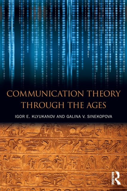Book cover of: Communication Theory Through the Ages. By: Igor E. Klyukanov