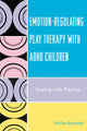 Book cover of: Emotion-Regulating Play Therapy with ADHD Children. By: Enrico Gnaulati