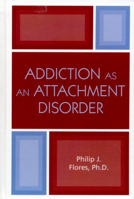 Book cover of: Addiction as an Attachment Disorder. By: Philip J. Flores