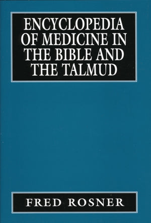 Encyclopedia of Medicine in the Bible and the Talmud