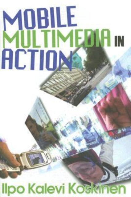 Book cover of: Mobile Multimedia in Action. By: Ilpo Kalevi Koskinen, Ilpo Kalevi Koskine, Ilpo Koskinen