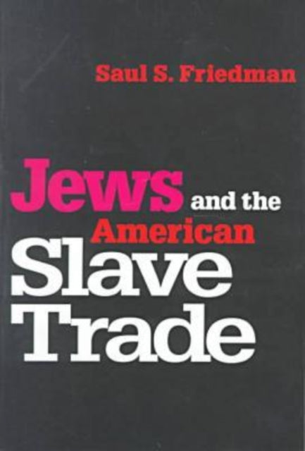 Book cover of: Jews and the American Slave Trade. By: Saul Friedman