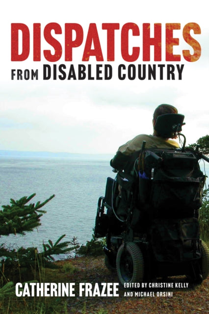 Book cover of: Dispatches from Disabled Country. By: Catherine Frazee
