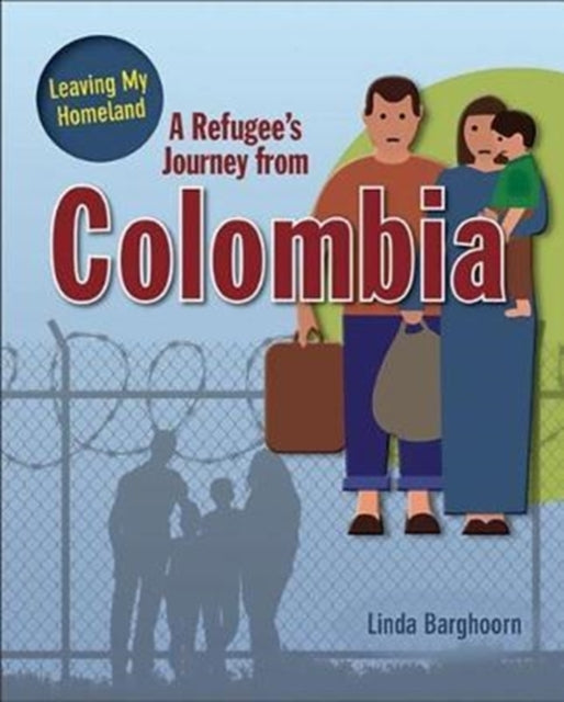Book cover of: Refugee's Journey From Colombia. By: Linda Barghoorn