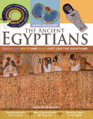 Ancient Egyptians: Dress, Eat, Write and Play Just Like the Egyptians