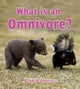 Book cover of: What is an Omnivore?. By: Bobbie Kalman
