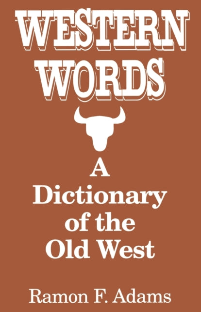 Book cover of: Western Words: A Dictionary of the Old West. By: Ramon Adams