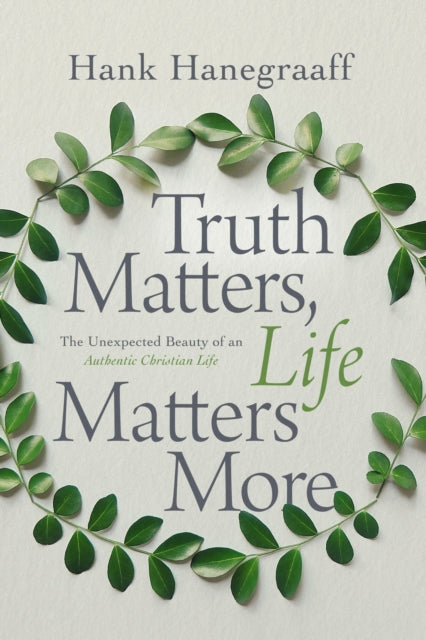 Book cover of: Truth Matters, Life Matters More. By: Hank Hanegraaff