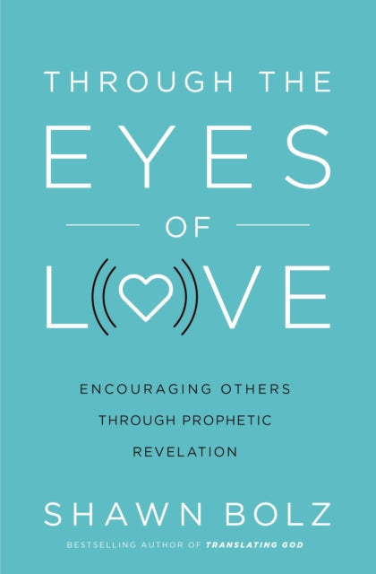 Book cover of: Through the Eyes of Love. By: Shawn Bolz