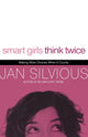 Book cover of: Smart Girls Think Twice. By: Jan Silvious