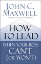 Book cover of: How to Lead When Your Boss Can't (or Won't)