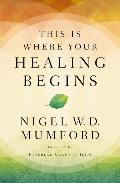 Book cover of: This Is Where Your Healing Begins. By: Nigel Mumford