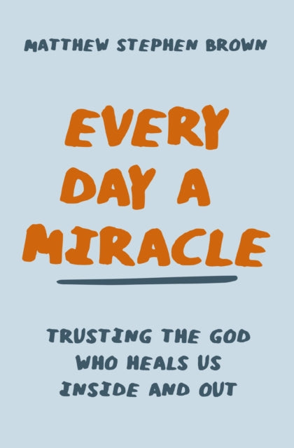 Book cover of: Every Day a Miracle. By: Matt Brown