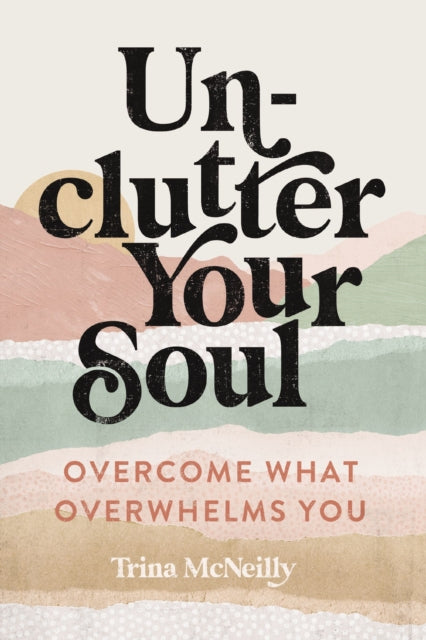 Book cover of: Unclutter Your Soul. By: Trina McNeilly