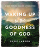 Book cover of: Waking Up to the Goodness of God