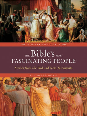Bible's Most Fascinating People, Stories from the Old and New Testaments