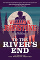 Book cover of: To the River's End. By: William W. Johnstone
