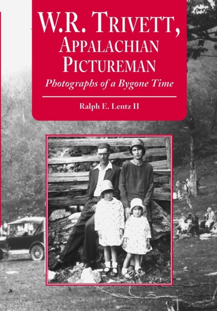 Book cover of: W.R. Trivett, Appalachian Pictureman. By: Ralph E., II Lentz