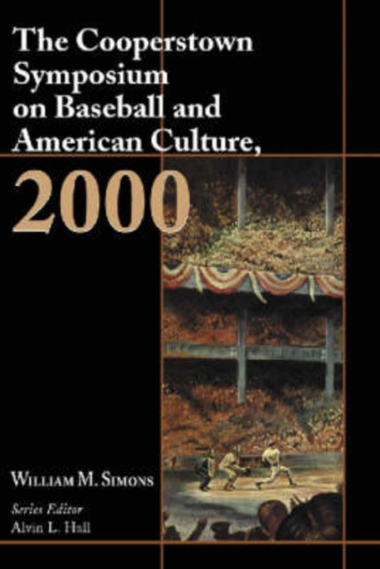 Book cover of: Cooperstown Symposium on Baseball and American Culture, 2000. By: William M. Simons