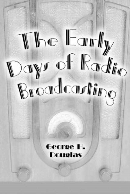 Book cover of: Early Days of Radio Broadcasting. By: George H. Douglas