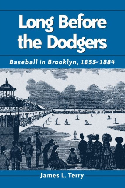 Book cover of: Long Before the Dodgers. By: James L. Terry