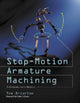 Book cover of: Stop-Motion Armature Machining. By: Tom Brierton